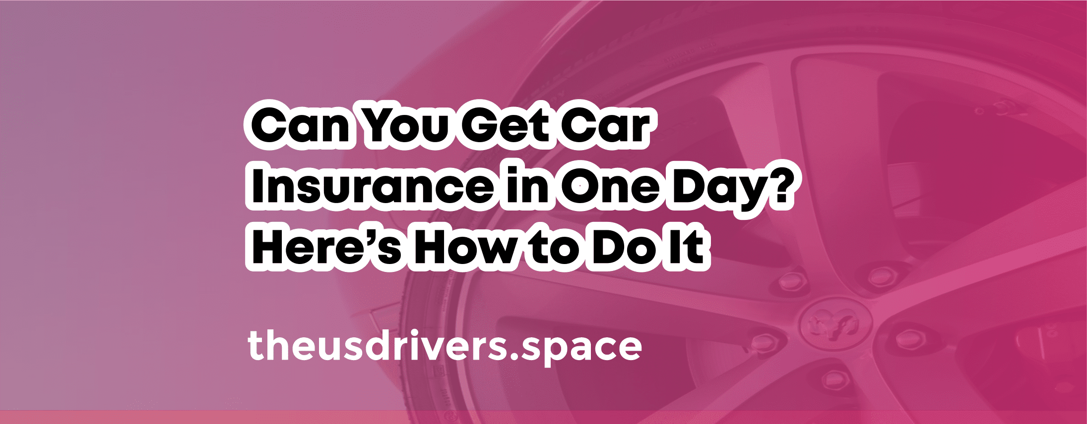 Can You Get Car Insurance in One Day? Here’s How to Do It