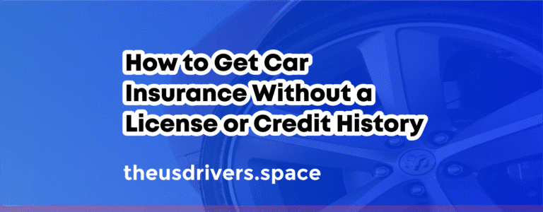 How to Get Car Insurance Without a License or Credit History